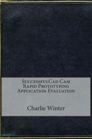 Cover of Successfulcad CAM Rapid Prototyping Application Evaluation