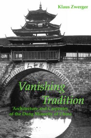 Cover of Vanishing Tradition: Architecture And Carpentry Of The Dong Minority Of China