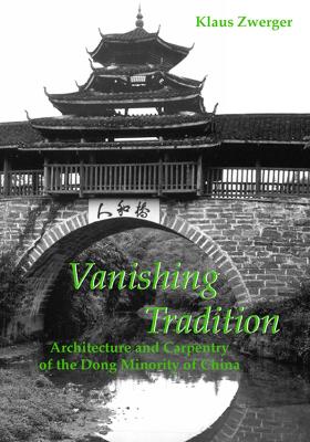 Book cover for Vanishing Tradition: Architecture And Carpentry Of The Dong Minority Of China