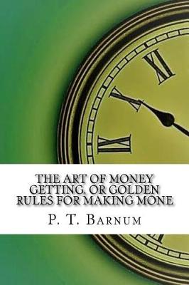 Book cover for The Art of Money Getting, or Golden Rules for Making Mone