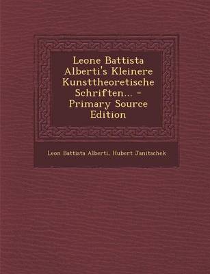 Book cover for Leone Battista Alberti's Kleinere Kunsttheoretische Schriften... - Primary Source Edition