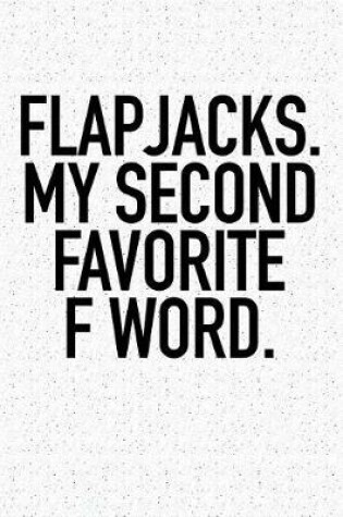 Cover of Flapjacks My Second Favorite F Word