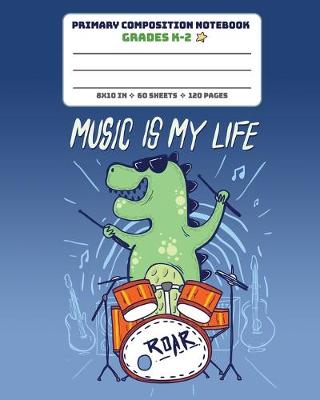 Book cover for Primary Composition Notebook Grades K-2 Music Is My Life Roar