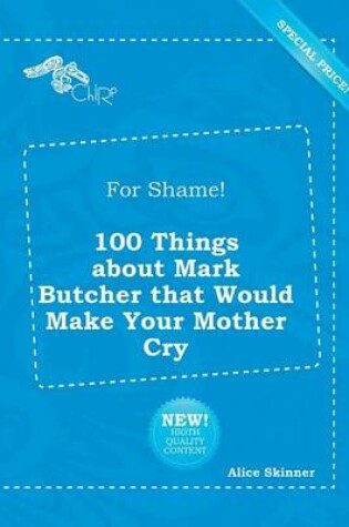 Cover of For Shame! 100 Things about Mark Butcher That Would Make Your Mother Cry