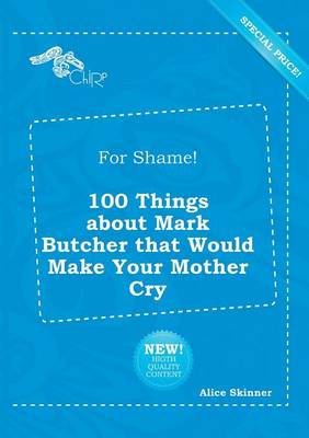 Book cover for For Shame! 100 Things about Mark Butcher That Would Make Your Mother Cry