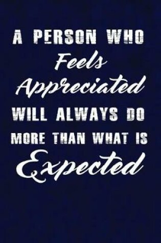 Cover of A person who feels appreciated will always do more than what is expected.