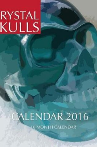 Cover of Crystal Skulls Calendar 2016