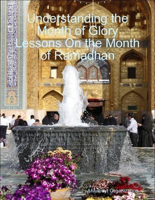 Book cover for Understanding the Month of Glory Lessons on the Month of Ramadhan