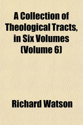 Book cover for A Collection of Theological Tracts, in Six Volumes (Volume 6)