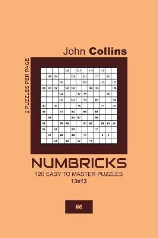 Cover of Numbricks - 120 Easy To Master Puzzles 13x13 - 6