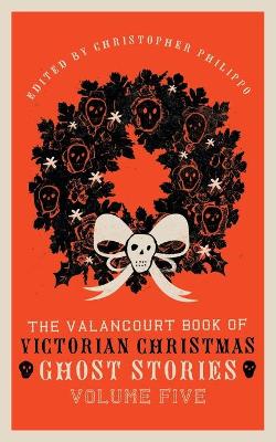 Book cover for The Valancourt Book of Victorian Christmas Ghost Stories, Volume Five