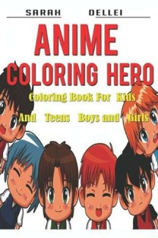 Cover of Anime Coloring Hero Coloring Book For Kids And Teens boys and girls