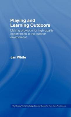 Cover of Playing and Learning Outdoors: Making Provision for High-Quality Experiences in the Outdoor Environment