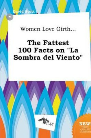 Cover of Women Love Girth... the Fattest 100 Facts on La Sombra del Viento