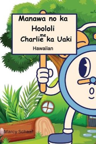 Cover of Manawa no ka Hoololi me Charlie ka Uaki (Hawaiian) Time for Change with Charlie the Clock