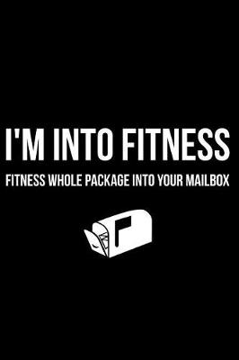 Book cover for I'm Into Fitness Fitness Whole Package Into Your Mailbox