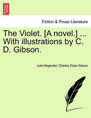 Book cover for The Violet. [A Novel.] ... with Illustrations by C. D. Gibson.