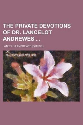 Cover of The Private Devotions of Dr. Lancelot Andrewes
