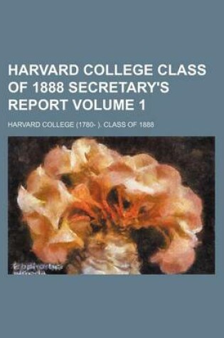 Cover of Harvard College Class of 1888 Secretary's Report Volume 1