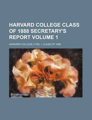 Book cover for Harvard College Class of 1888 Secretary's Report Volume 1