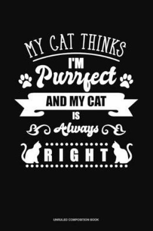 Cover of My Cat Thinks I'm Purrfect And My Cat Is Always Right