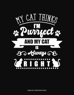 Cover of My Cat Thinks I'm Purrfect And My Cat Is Always Right