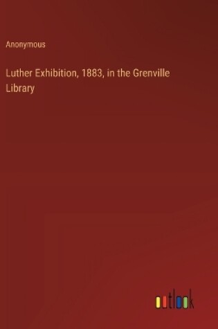 Cover of Luther Exhibition, 1883, in the Grenville Library