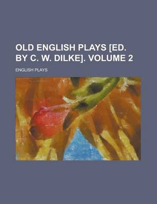 Book cover for Old English Plays [Ed. by C. W. Dilke] Volume 2