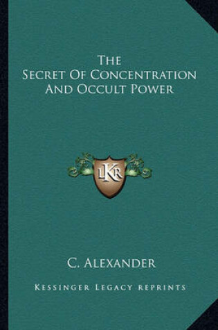 Cover of The Secret of Concentration and Occult Power