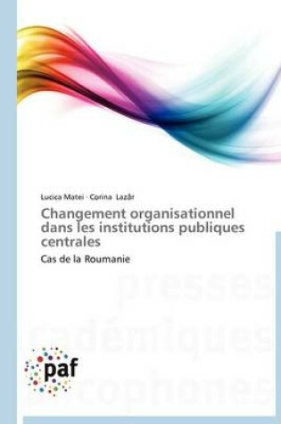 Cover of Changement Organisationnel Dans Les Institutions Publiques Centrales