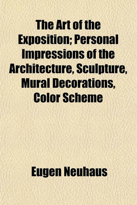 Book cover for The Art of the Exposition; Personal Impressions of the Architecture, Sculpture, Mural Decorations, Color Scheme