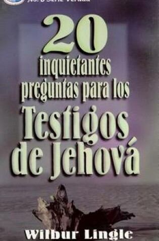 Cover of 20 Inquietantes Preguntas Para los Testigos de Jehova