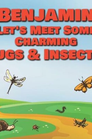 Cover of Benjamin Let's Meet Some Charming Bugs & Insects!