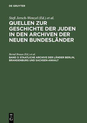 Cover of Quellen zur Geschichte der Juden in den Archiven der neuen Bundeslander, Band 3, Staatliche Archive der Lander Berlin, Brandenburg und Sachsen-Anhalt