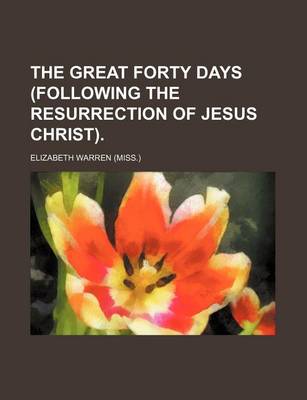 Book cover for The Great Forty Days (Following the Resurrection of Jesus Christ).