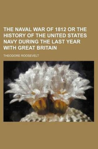 Cover of The Naval War of 1812 or the History of the United States Navy During the Last Year with Great Britain