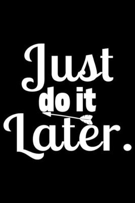 Book cover for just do it later, funny, sarcastic, procrastinate