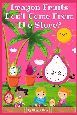 Book cover for Dragon Fruits Don't Come From The Store?