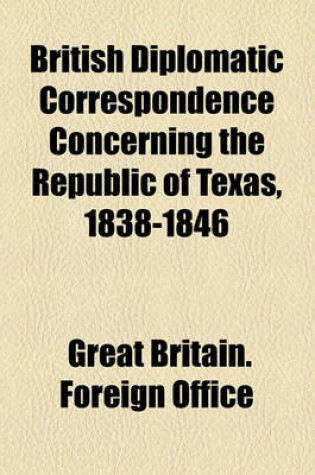 Cover of British Diplomatic Correspondence Concerning the Republic of Texas, 1838-1846