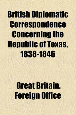 Book cover for British Diplomatic Correspondence Concerning the Republic of Texas, 1838-1846