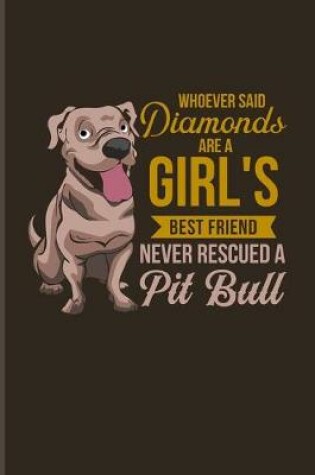 Cover of Whoever Said Diamonds Are A Girl's Best Friend Never Rescued A Pit Bull