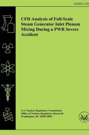 Cover of CFD Analysis of Full-Scale Steam Generator Inlet Plenum Mixing During a PWR Severe Accident