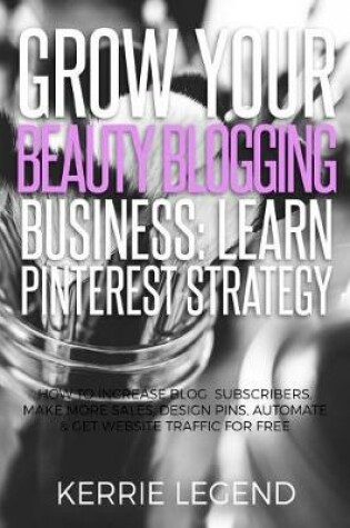 Cover of Grow Your Beauty Blogging Business