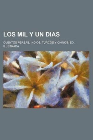 Cover of Los Mil y Un Dias; Cuentos Persas, Indios, Turcos y Chinos. Ed., Ilustrada