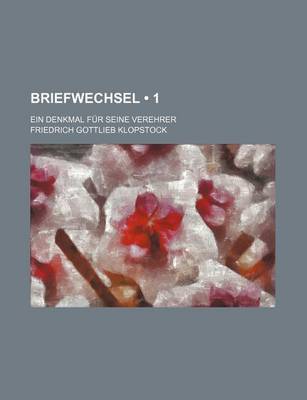 Book cover for Briefwechsel (1); Ein Denkmal Fur Seine Verehrer