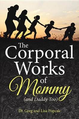 Book cover for The Corporal Works of Mommy (and Daddy Too)