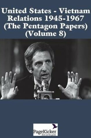 Cover of United States - Vietnam Relations 1945 - 1967 (the Pentagon Papers) (Volume 8)