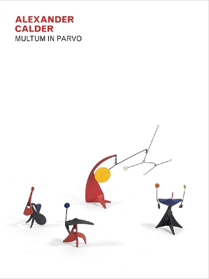 Book cover for Alexander Calder - Multum in Parvo