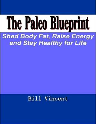 Book cover for The Paleo Blueprint: Shed Body Fat, Raise Energy and Stay Healthy for Life