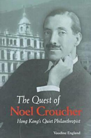 Cover of The Quest of Noel Croucher – Hong Kong′s Quiet Philanthropist